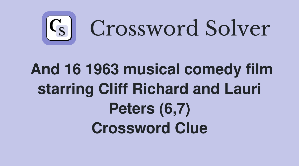 And 16 1963 musical comedy film starring Cliff Richard and Lauri Peters (6,7) Crossword Clue