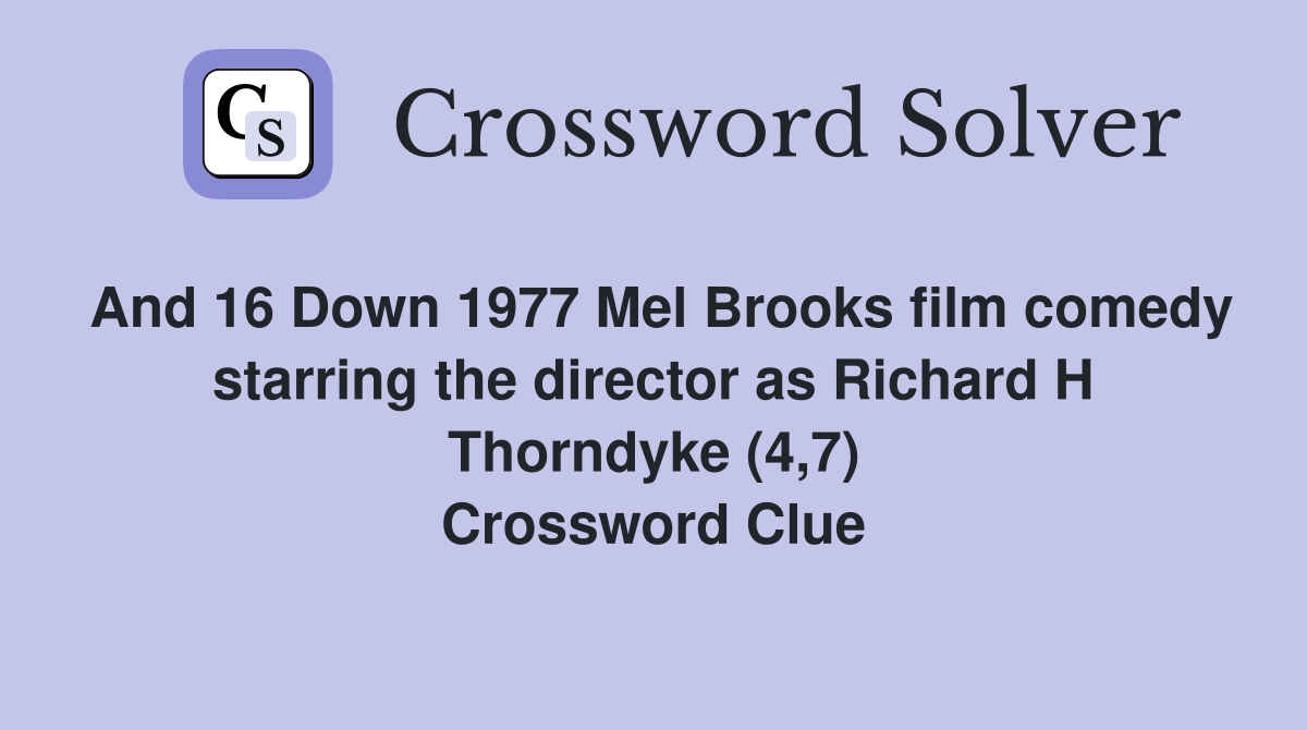 And 16 Down 1977 Mel Brooks film comedy starring the director as Richard H Thorndyke (4,7) Crossword Clue