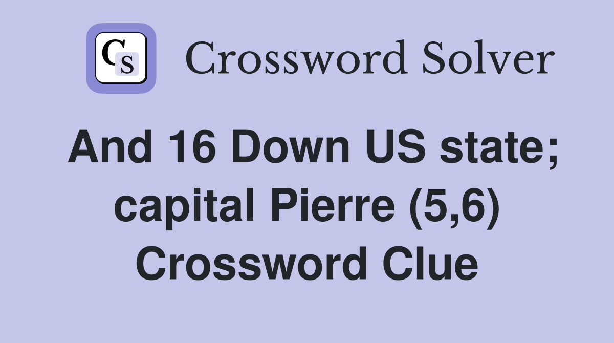 And 16 Down US state; capital Pierre (5,6) Crossword Clue