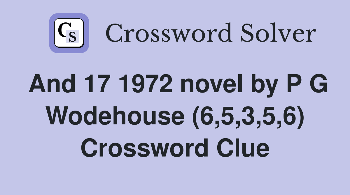 And 17 1972 novel by P G Wodehouse (6,5,3,5,6) Crossword Clue