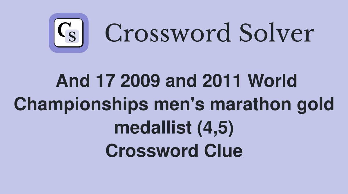 And 17 2009 and 2011 World Championships men's marathon gold medallist (4,5) Crossword Clue