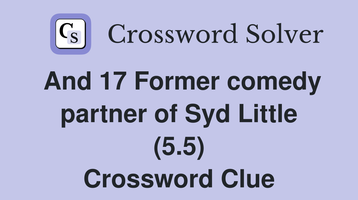 And 17 Former comedy partner of Syd Little (5.5) Crossword Clue