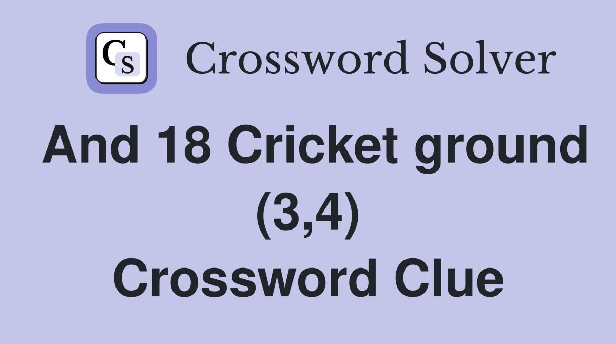 And 18 Cricket ground (3,4) Crossword Clue