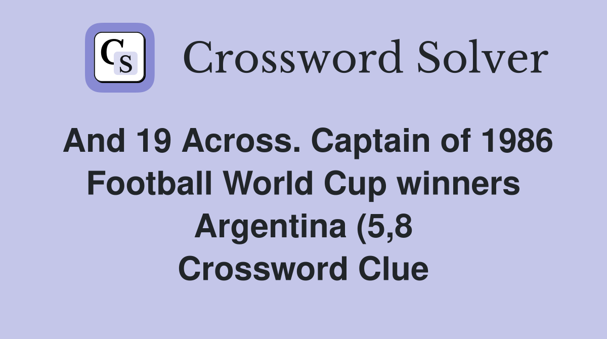 And 19 Across Captain of 1986 Football World Cup winners Argentina (5 And 19 Across Captain of 1986 Football World Cup winners Argentina (5
