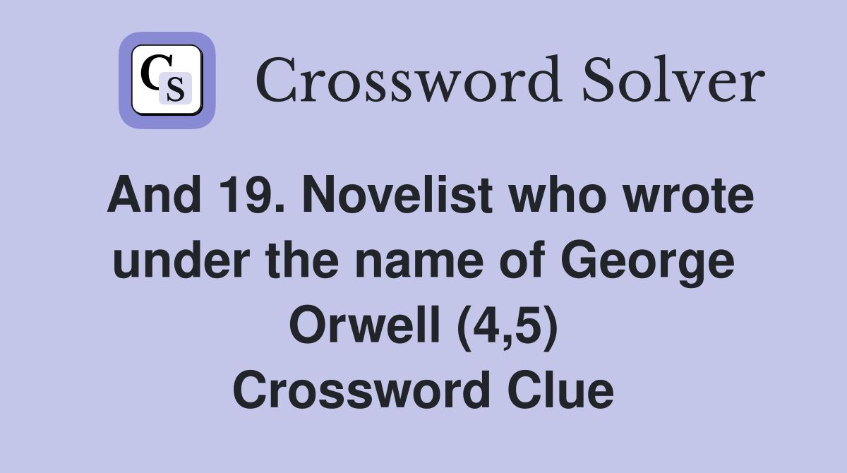 And 19. Novelist who wrote under the name of George Orwell (4,5) Crossword Clue