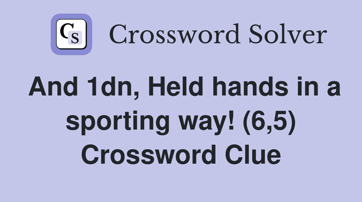 And 1dn, Held hands in a sporting way! (6,5) Crossword Clue