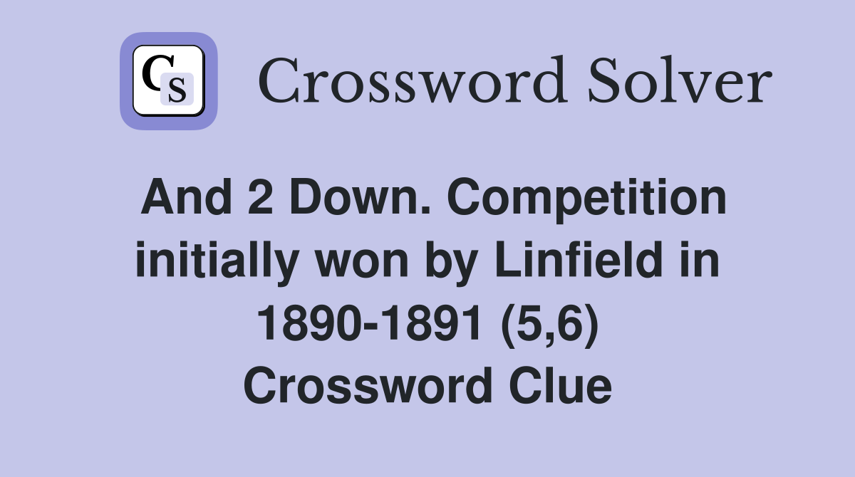 And 2 Down. Competition initially won by Linfield in 1890-1891 (5,6) Crossword Clue