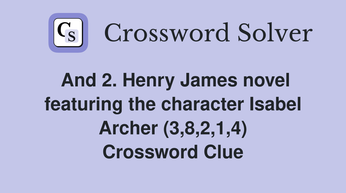 And 2. Henry James novel featuring the character Isabel Archer (3,8,2,1,4) Crossword Clue