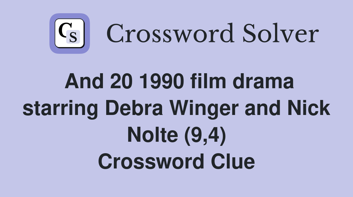 And 20 1990 film drama starring Debra Winger and Nick Nolte (9,4) Crossword Clue