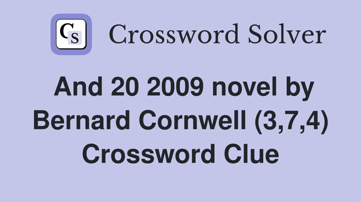 And 20 2009 novel by Bernard Cornwell (3,7,4) Crossword Clue