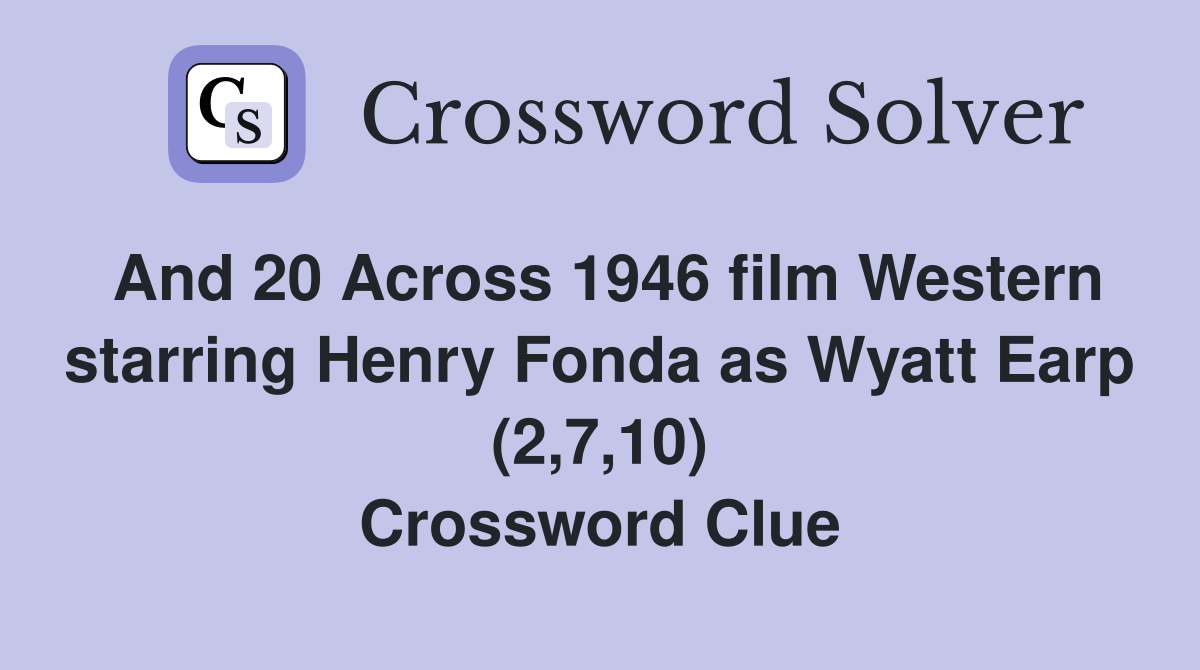 And 20 Across 1946 film Western starring Henry Fonda as Wyatt Earp (2,7,10) Crossword Clue