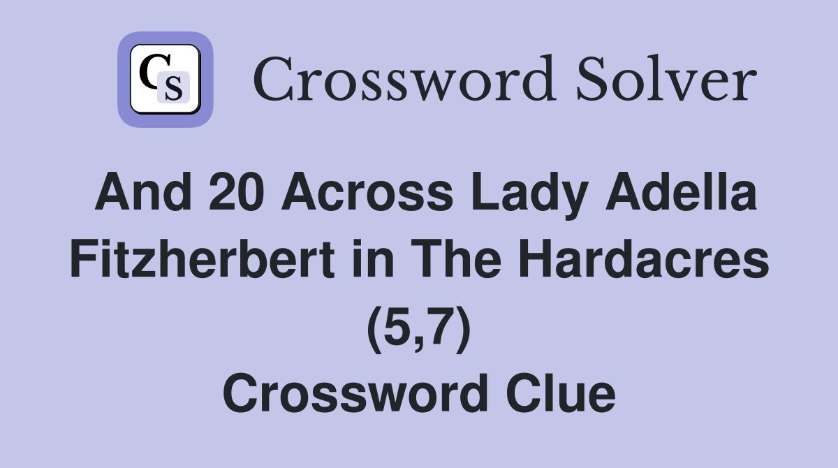 And 20 Across Lady Adella Fitzherbert in The Hardacres (5,7) Crossword Clue