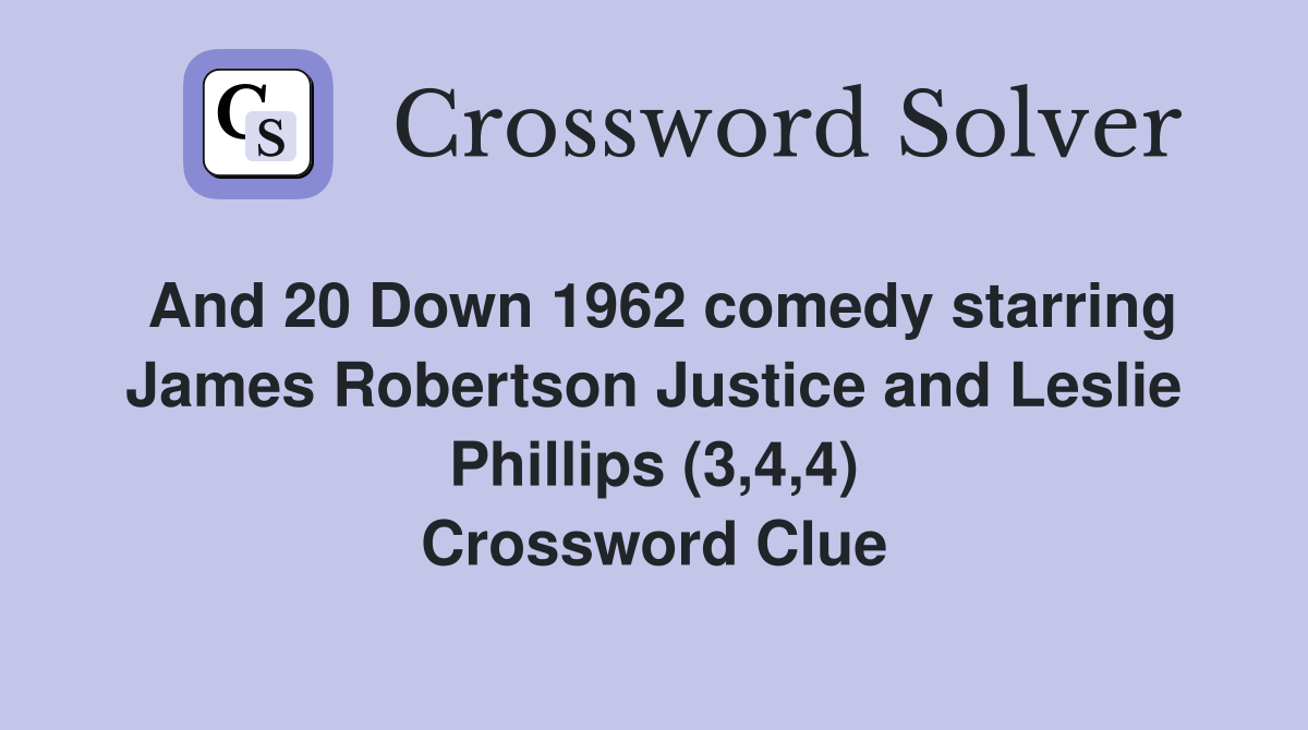 And 20 Down 1962 comedy starring James Robertson Justice and Leslie Phillips (3,4,4) Crossword Clue