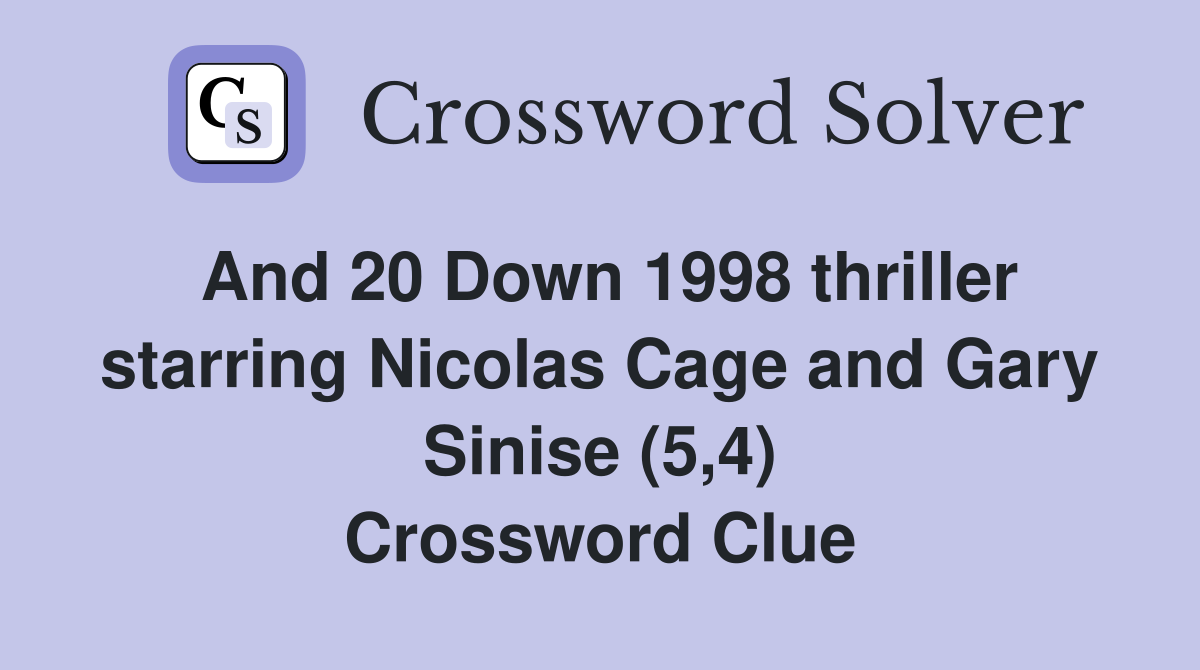 And 20 Down 1998 thriller starring Nicolas Cage and Gary Sinise (5,4) Crossword Clue