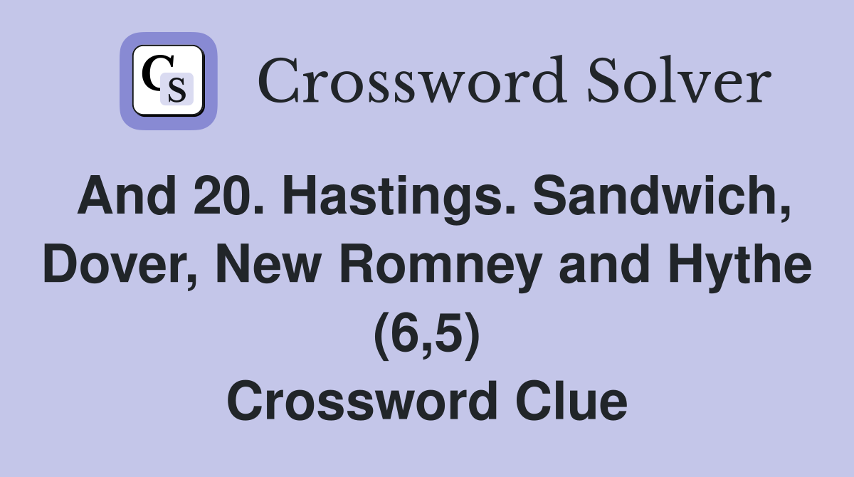 And 20. Hastings. Sandwich, Dover, New Romney and Hythe (6,5) Crossword Clue
