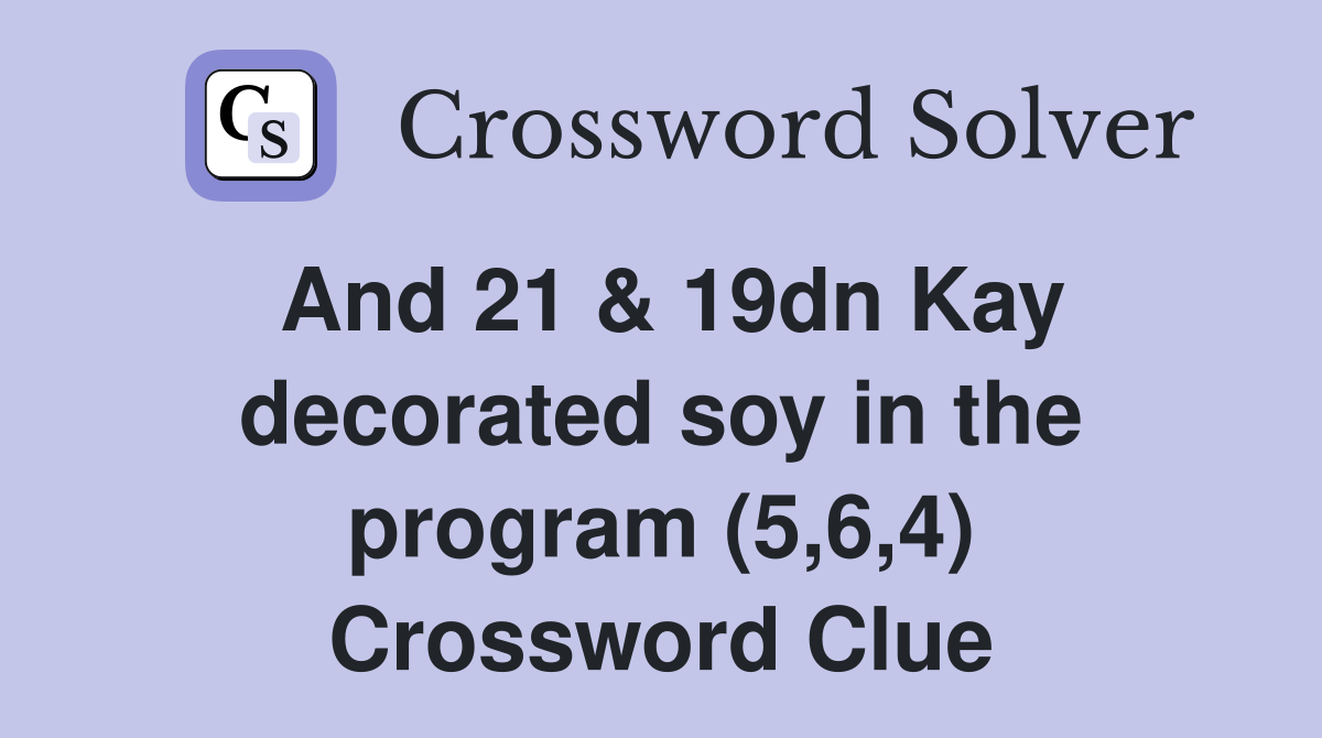 And 21 & 19dn Kay decorated soy in the program (5,6,4) Crossword Clue