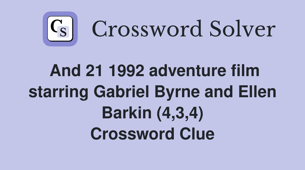 And 21 1992 adventure film starring Gabriel Byrne and Ellen Barkin (4,3,4) Crossword Clue