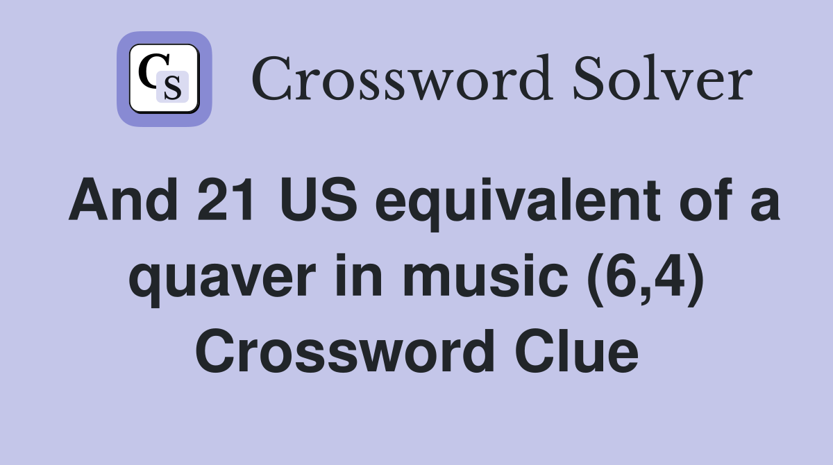And 21 US equivalent of a quaver in music (6,4) Crossword Clue