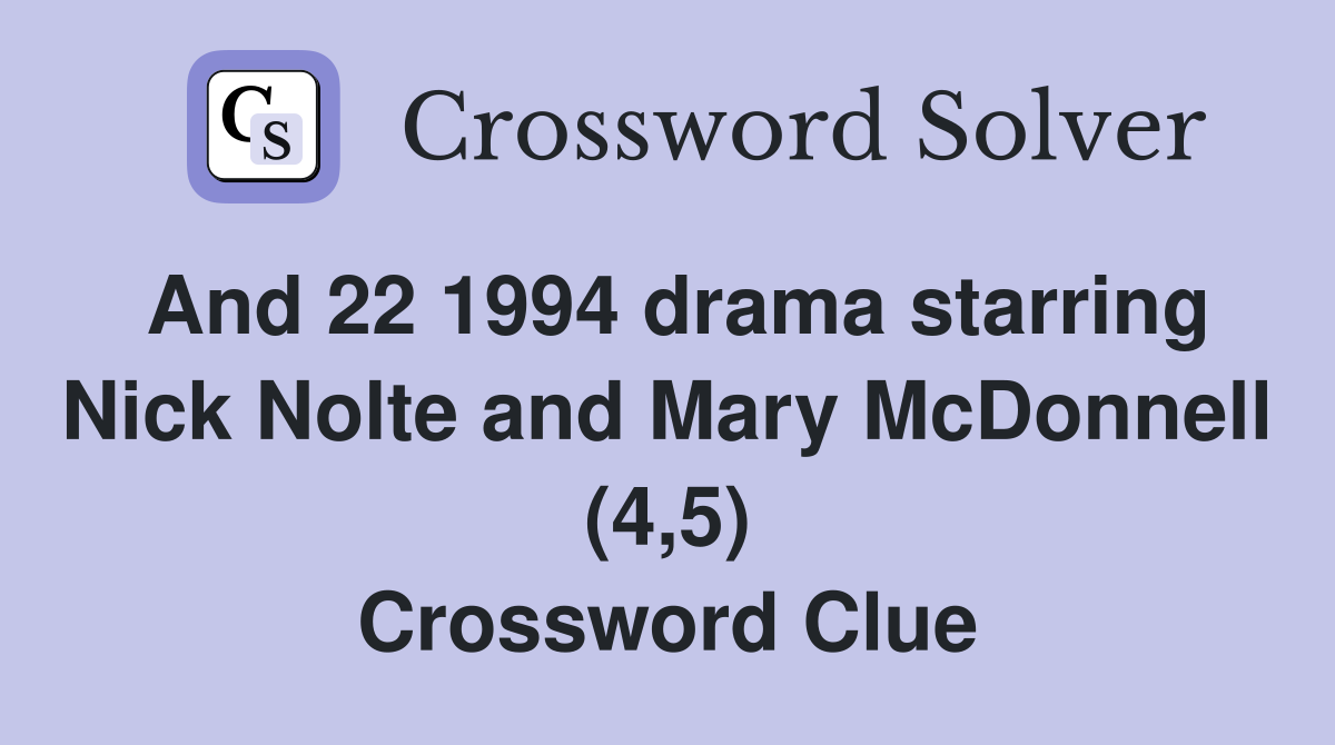 And 22 1994 drama starring Nick Nolte and Mary McDonnell (4,5) Crossword Clue