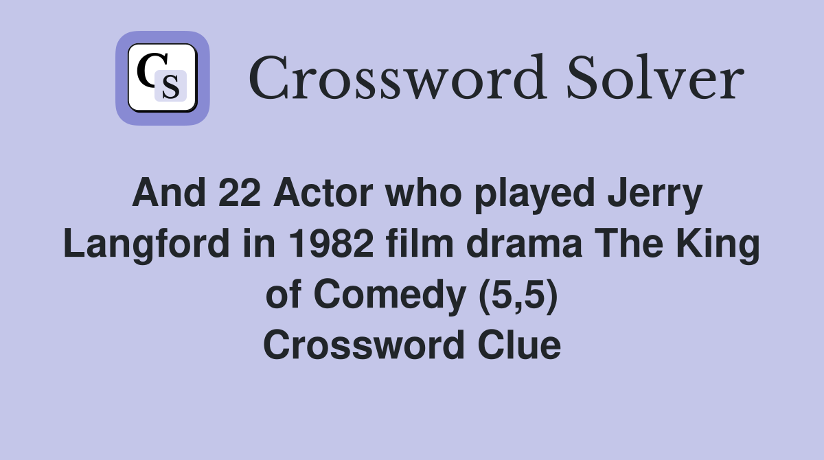 And 22 Actor who played Jerry Langford in 1982 film drama The King of Comedy (5,5) Crossword Clue