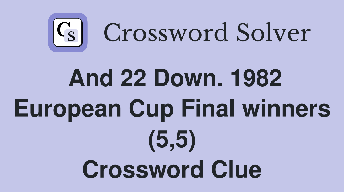 And 22 Down. 1982 European Cup Final winners (5,5) Crossword Clue