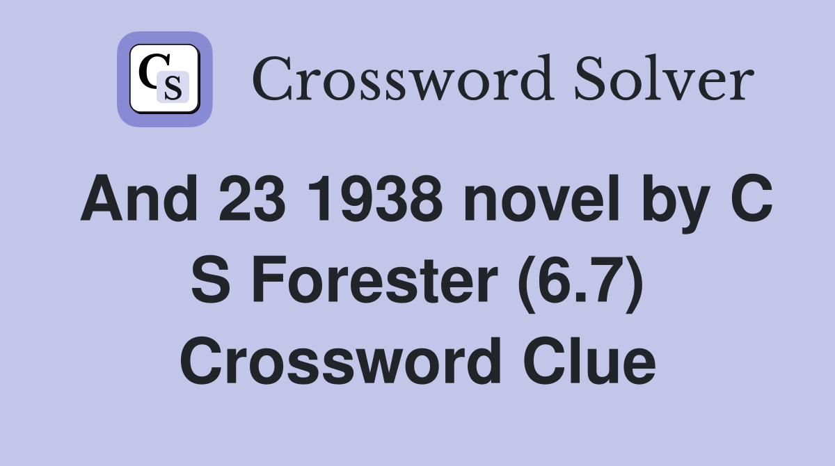 And 23 1938 novel by C S Forester (6.7) Crossword Clue
