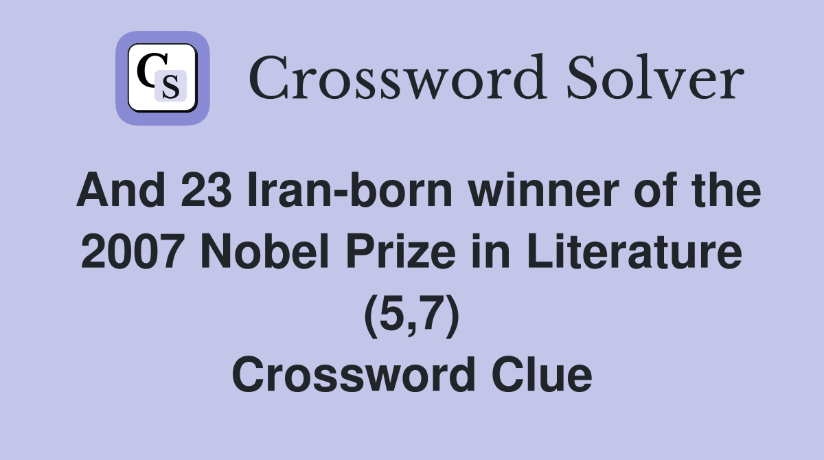 And 23 Iran-born winner of the 2007 Nobel Prize in Literature (5,7) Crossword Clue