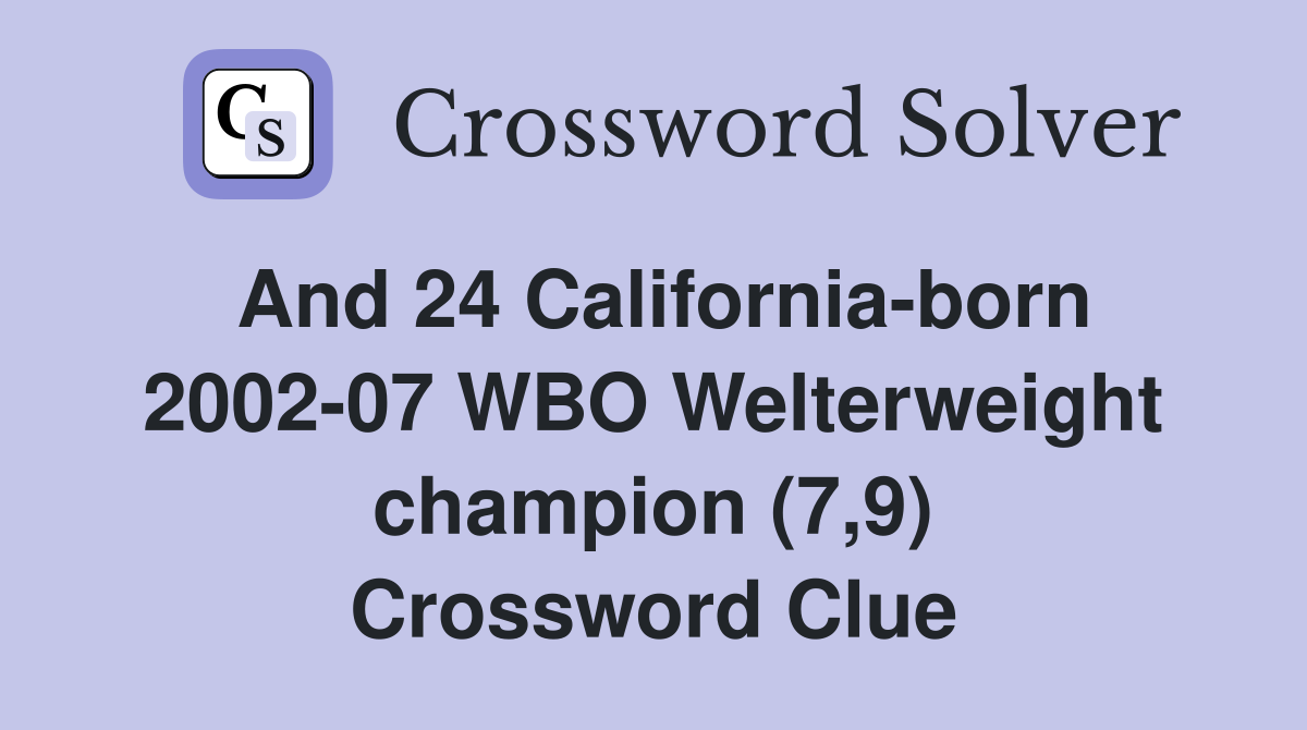 And 24 California-born 2002-07 WBO Welterweight champion (7,9) Crossword Clue