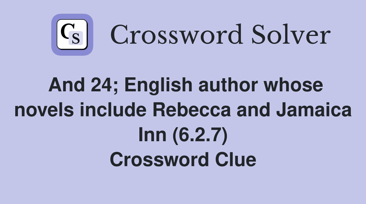 And 24; English author whose novels include Rebecca and Jamaica Inn (6.2.7) Crossword Clue