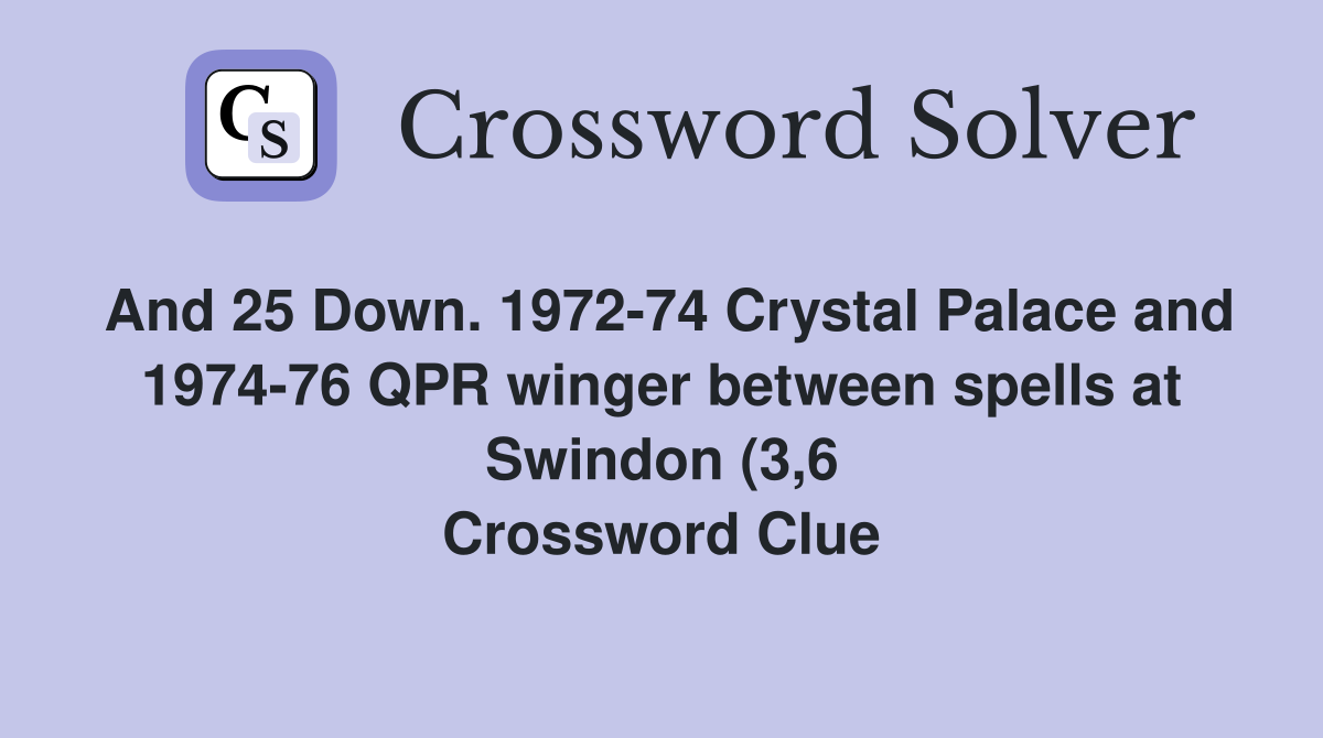 And 25 Down 1972 74 Crystal Palace and 1974 76 QPR winger between And 25 Down 1972 74 Crystal Palace and 1974 76 QPR winger between