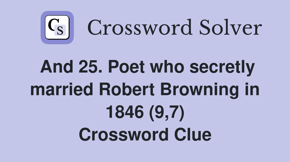 And 25. Poet who secretly married Robert Browning in 1846 (9,7) Crossword Clue