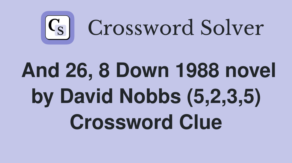 And 26, 8 Down 1988 novel by David Nobbs (5,2,3,5) Crossword Clue