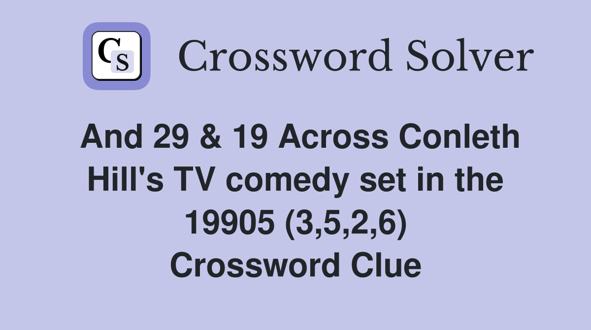 And 29 & 19 Across Conleth Hill's TV comedy set in the 19905 (3,5,2,6) Crossword Clue