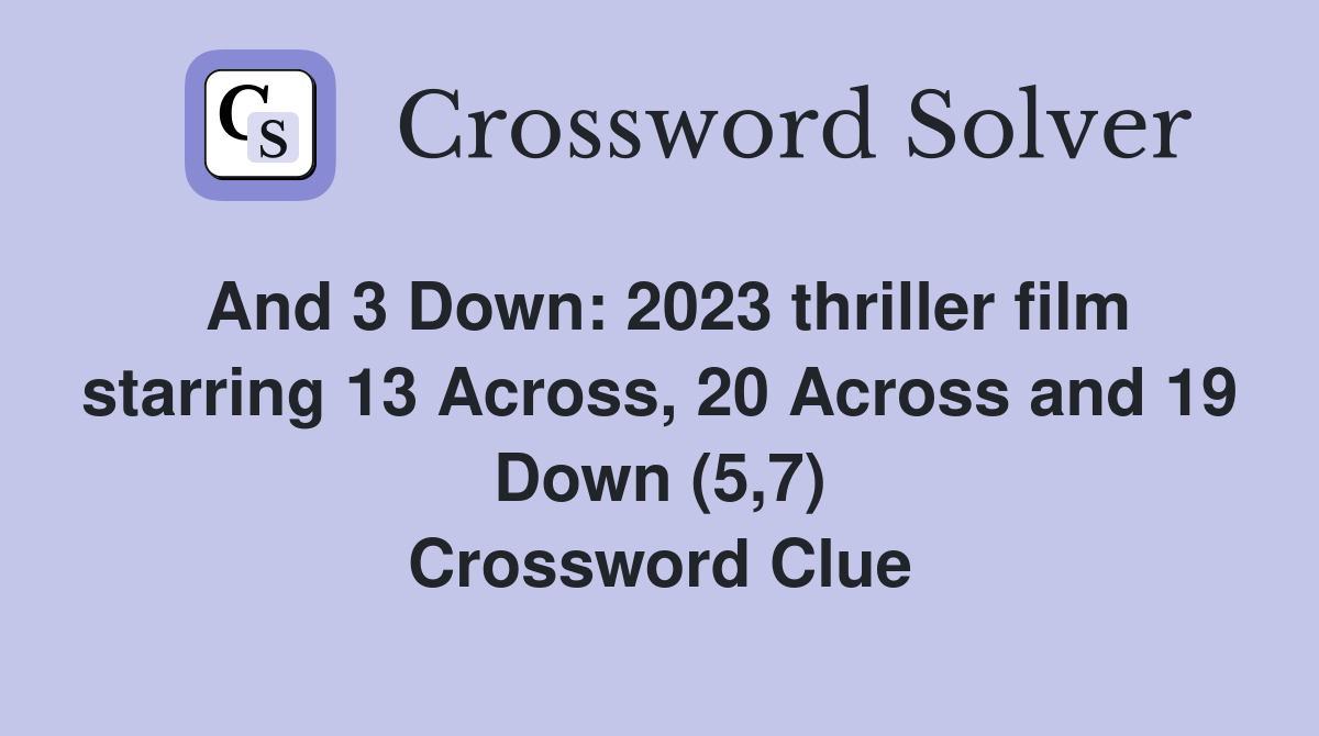And 3 Down: 2023 thriller film starring 13 Across 20 Across and 19