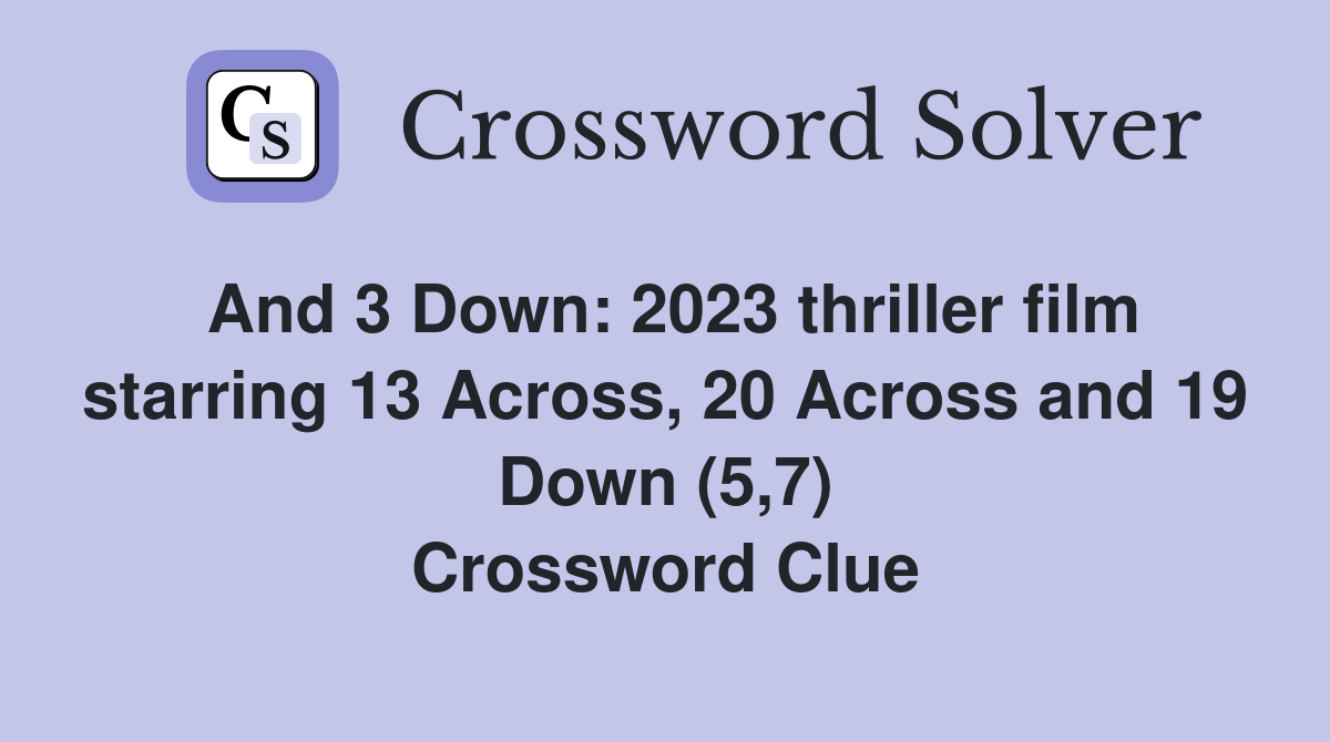 And 3 Down: 2023 thriller film starring 13 Across, 20 Across and 19 Down (5,7) Crossword Clue