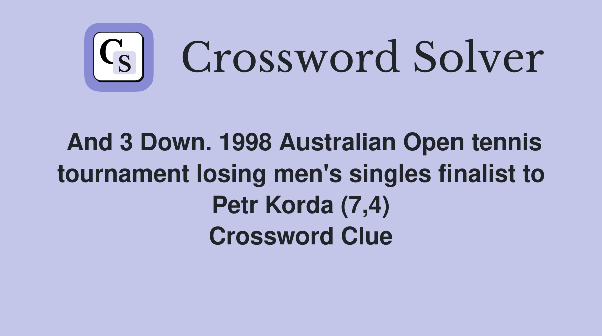 And 3 Down. 1998 Australian Open tennis tournament losing men's singles finalist to Petr Korda (7,4) Crossword Clue