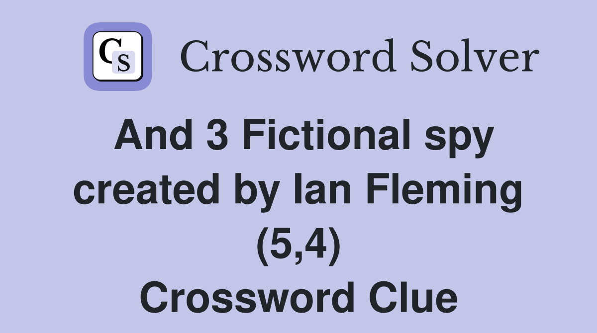 And 3 Fictional spy created by Ian Fleming (5,4) Crossword Clue