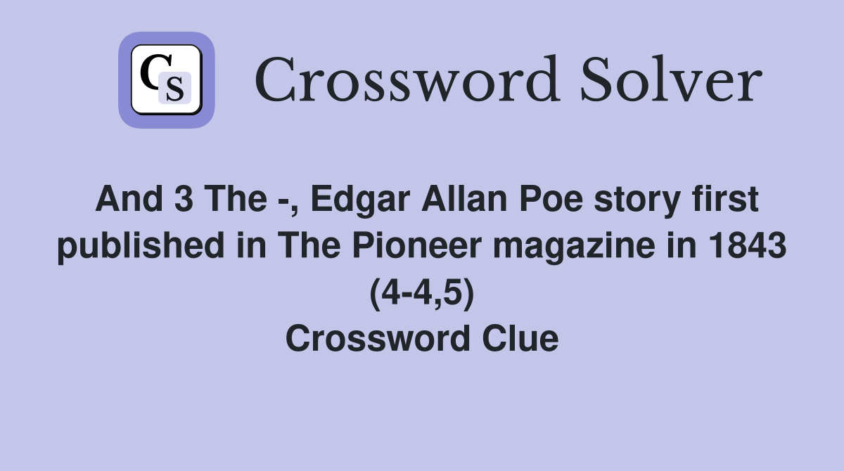 And 3 The -, Edgar Allan Poe story first published in The Pioneer magazine in 1843 (4-4,5) Crossword Clue