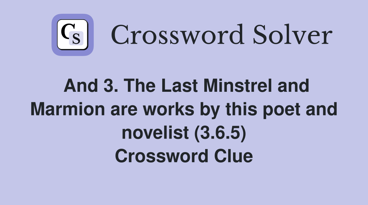 And 3 The Last Minstrel and Marmion are works by this poet and
