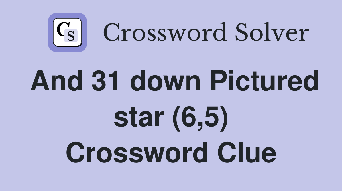And 31 down Pictured star (6,5) Crossword Clue