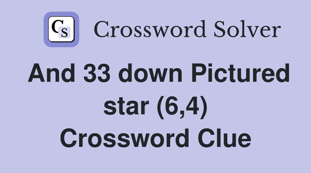 And 33 down Pictured star (6,4) Crossword Clue