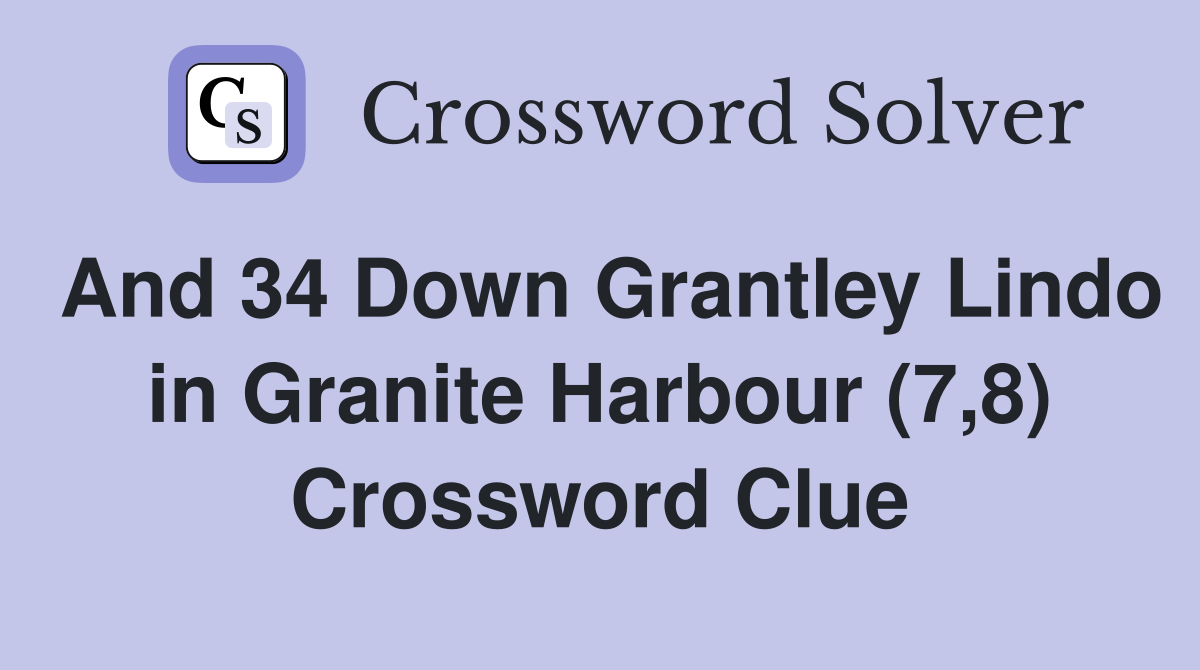 And 34 Down Grantley Lindo in Granite Harbour (7,8) Crossword Clue