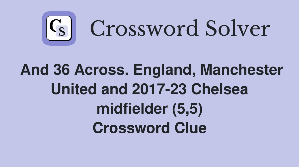 And 36 Across. England, Manchester United and 2017-23 Chelsea ...