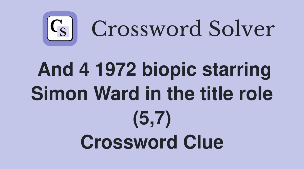 And 4 1972 biopic starring Simon Ward in the title role (5,7) Crossword Clue