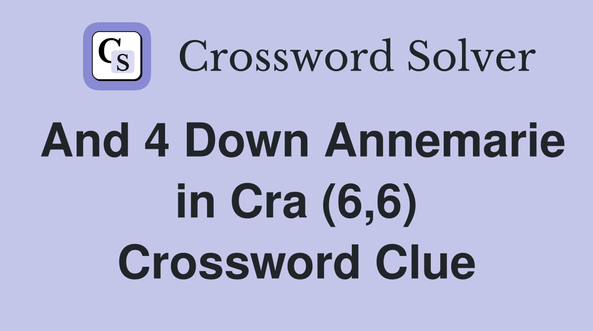 And 4 Down Annemarie in Cra (6,6) Crossword Clue