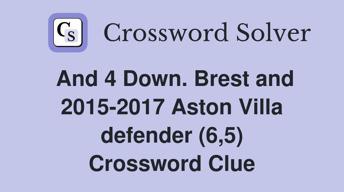 And 4 Down. Brest and 2015-2017 Aston Villa defender (6,5) Crossword Clue