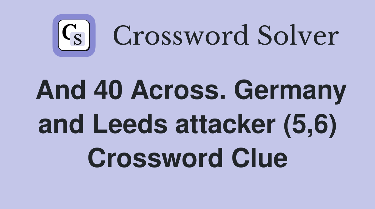 And 40 Across. Germany and Leeds attacker (5,6) Crossword Clue