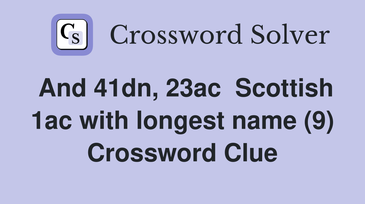 And 41dn, 23ac  Scottish 1ac with longest name (9) Crossword Clue