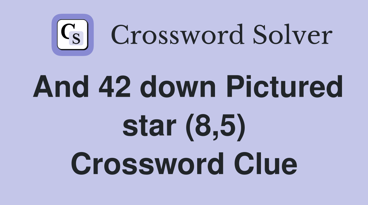And 42 down Pictured star (8,5) Crossword Clue