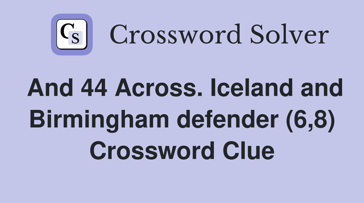 And 44 Across. Iceland and Birmingham defender (6,8) Crossword Clue